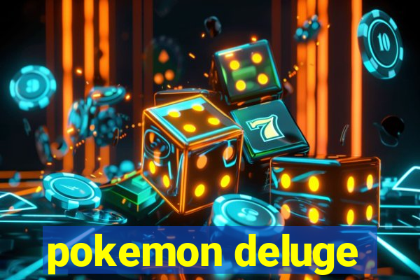 pokemon deluge